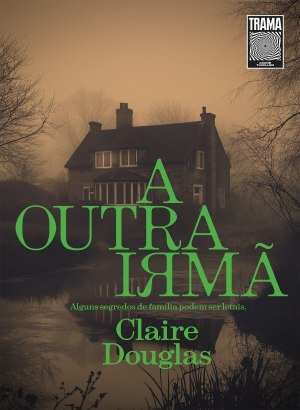 A Outra Irmã - Claire Douglas