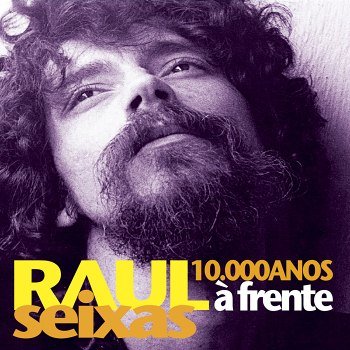 Raul Seixas - 10.000 Anos À Frente (2009)