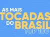Top 100 Mais Ouvidas 2026 + Tocadas do Brasil