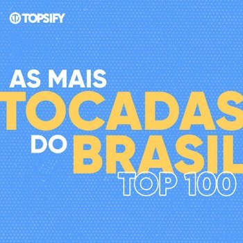 Top 100 Mais Ouvidas 2026 + Tocadas do Brasil