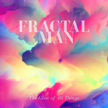 FRACTAL MAN - The Glow of All Things [EP] (2018)