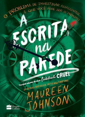 A Escrita na Parede - Terceiro livro da trilogia Cordialmente Cruel - Maureen Johnson