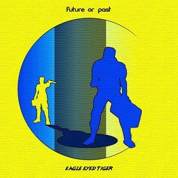 Eagle Eyed Tiger - Future or Past (2019)