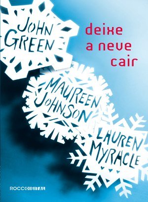 Deixe a Neve Cair -  John Green, Maureen Johnson, Lauren Myracle