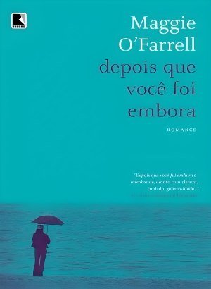 Depois Que Você Foi Embora - Maggie O'Farrell