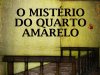 O Mistério do Quarto Amarelo - Gaston Leroux