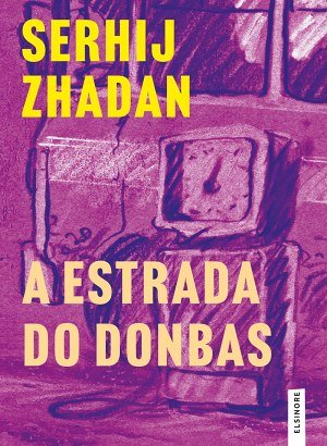 A Estrada do Donbas - Serhij Zhadan