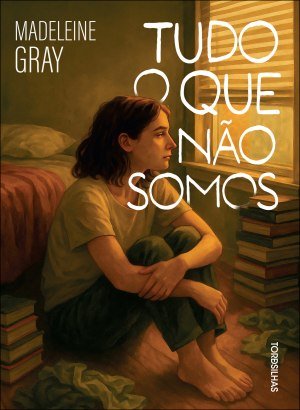 Tudo o que Não Somos - Madeleine Gray