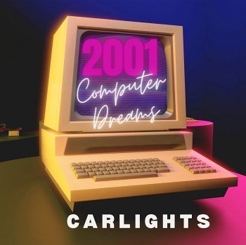 CARLIGHTS  - 2001 Computer Dreams (2026)