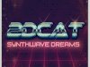 2DCAT - Synthwave Dreams [EP] (2017)