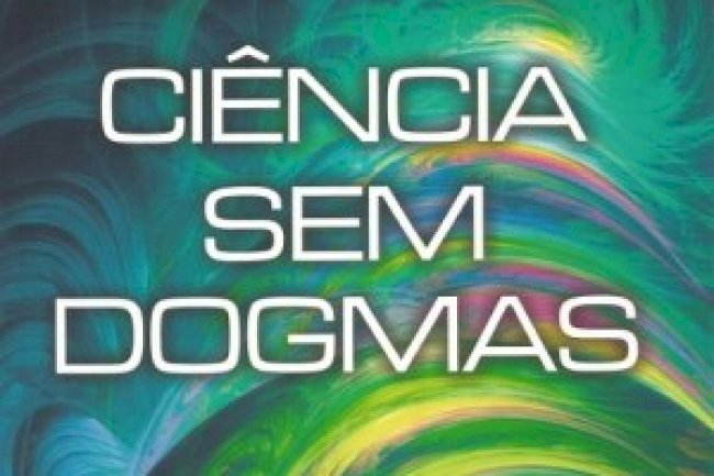 Ciência sem Dogmas - Rupert Sheldrake