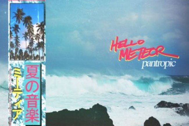 Hello Meteor - Pantropic (2017)