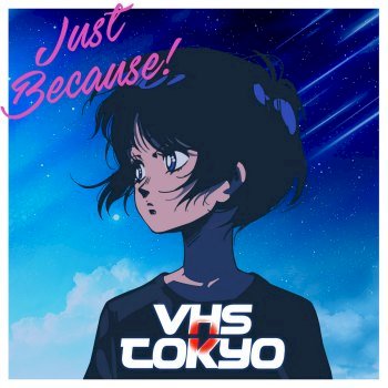 VHSTokyo - Just Because! (2019)