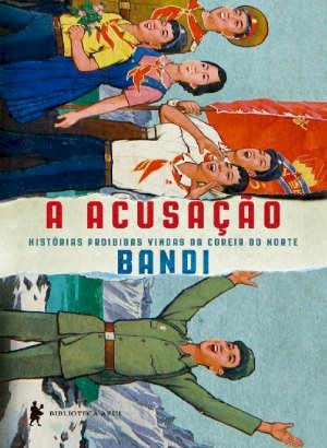 A Acusação - Histórias proibidas vindas da Coreia do Norte - Bandi