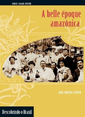 A Belle Époque Amazônica - Ana Maria Daou