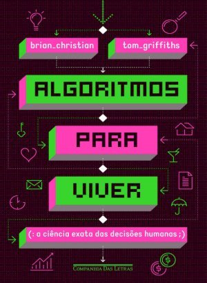 Algoritmos para Viver - Brian Christian, Tom Griffiths