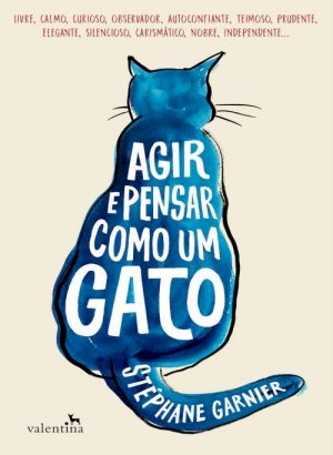 Agir e Pensar Como Um Gato - Stéphane Garnier