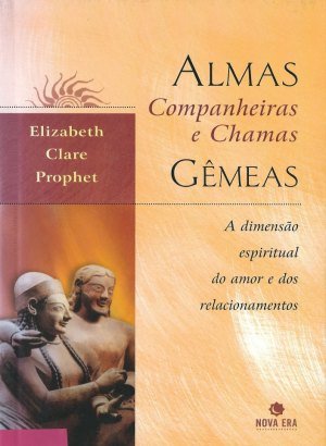 Almas Companheiras e Chamas Gêmeas - Elizabeth Clare Prophet
