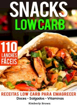 Snacks Low Carb - 110 Receitas - Kimberly Brown