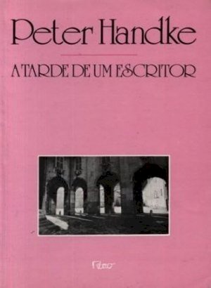 A Tarde de um Escritor - Peter Handke