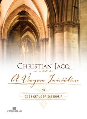 A Viagem Iniciática ou os 33 Graus de Sabedoria - Christian Jacq