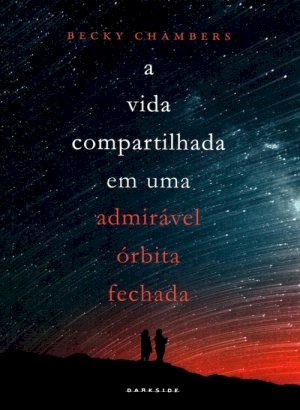 A Vida Compartilhada Em Uma Admirável Órbita Fechada - Becky Chambers