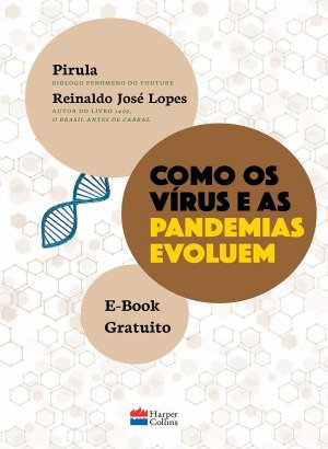 Como os Vírus e as Pandemias Evoluem - Pirula, Reinaldo José Lopes