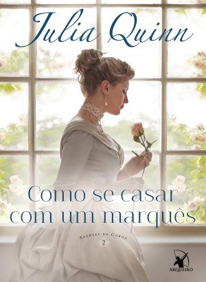 Como Se Casar Com Um Marquês - Agentes da Coroa 02 - Julia Quinn