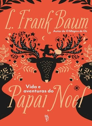 Vida e Aventuras do Papai Noel - L. Frank Baum