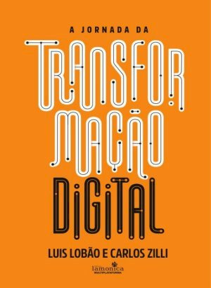 A Jornada da Transformação Digital - Luís Lobão e Carlos Zilli